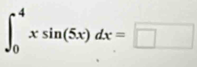 ∈t _0^4xsin (5x)dx=□