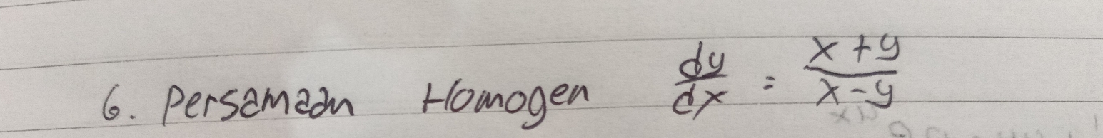 persamedn Homogen
 dy/dx = (x+y)/x-y 