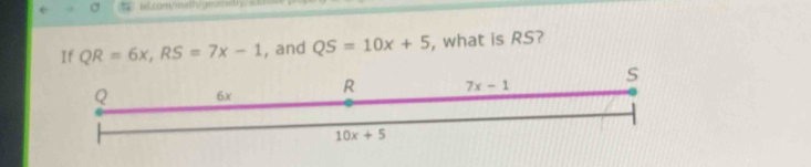 id.com/matfs/geom QR=6x,RS=7x-1 , and QS=10x+5 , what is RS?
S