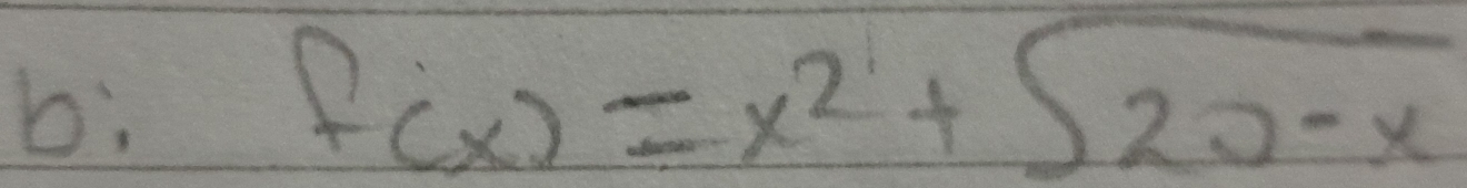 b;
f(x)=x^2+sqrt(20-x)