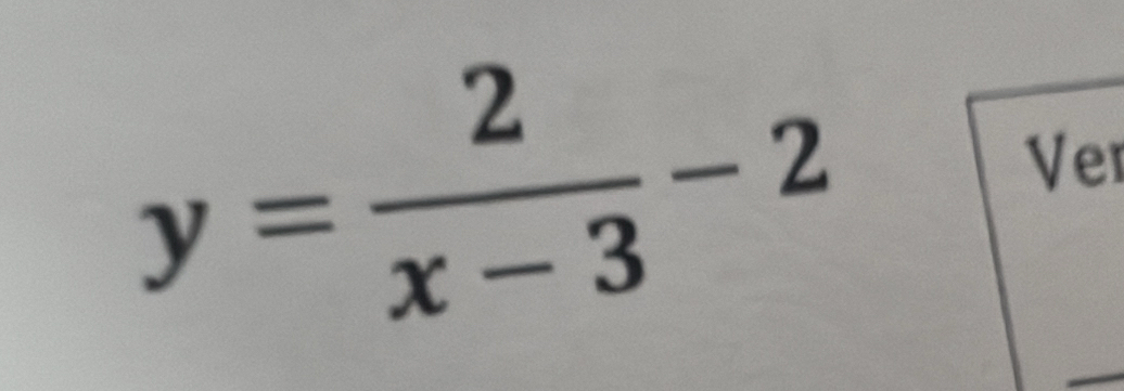 y= 2/x-3 -2
Ver