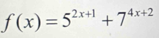 f(x)=5^(2x+1)+7^(4x+2)