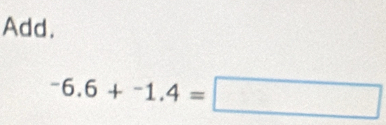 Add.
-6.6+-1.4=□