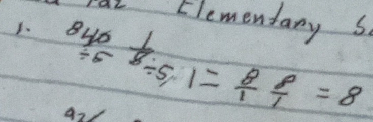 Elementary S.
 840// 5 / 51= 8/1  8/1 =8
92/