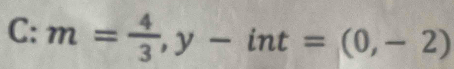 C:m= 4/3 ,y-int=(0,-2)