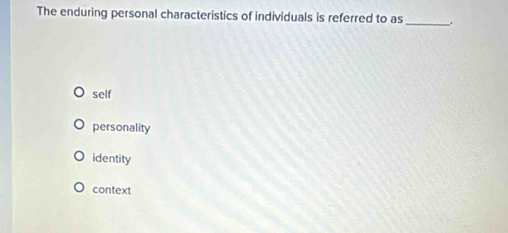 Solved: The enduring personal characteristics of individuals is ...
