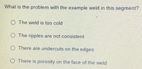Solved: What is the problem with the example weld in this segment? The ...