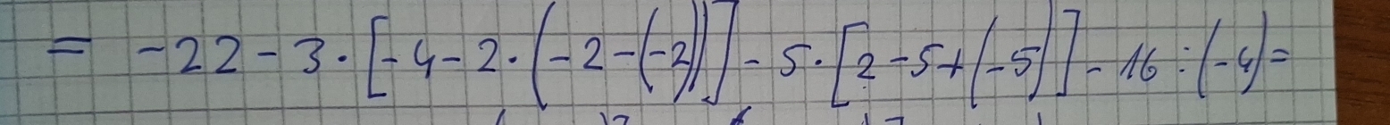 =-22-3· [-4-2· (-2-(-2)]-5· [2-5+(-5)]-16:(-4)=