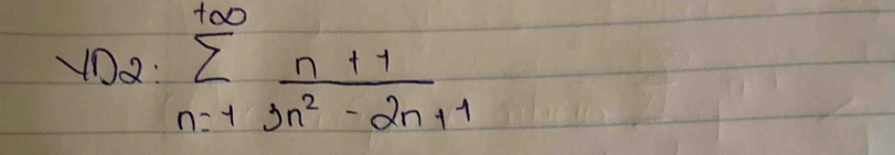 102: sumlimits _(n=1)^(+∈fty) (n+1)/2n^2-2n+1 