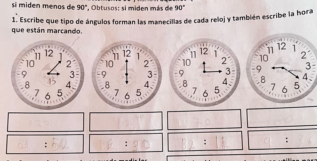 si miden menos de 90° *, Obtusos: si miden más de 90°
1. Escribe que tipo de ángulos forman las manecillas de cada reloj y también escribe la hora 
que están marcando. 
: 
: 
: 
: