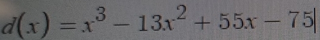 d(x)=x^3-13x^2+55x-75|