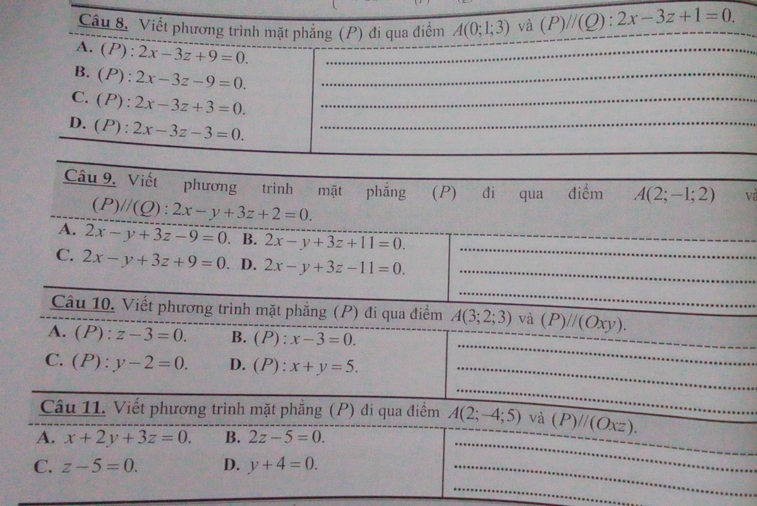 Viết phương trình mặt phẳng (P) đi qua điểm A(0;1;3) và
(P)//(Q):2x-3z+1=0.
_
A. (P): 2x-3z+9=0. _
B. (P):2x-3z-9=0. _
C. (P):2x-3z+3=0. _
D. (P):2x-3z-3=0. _
Và
_