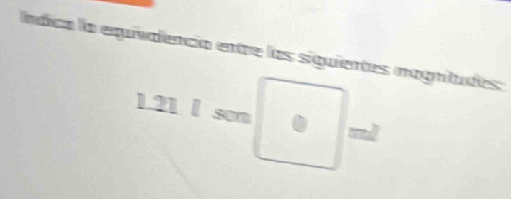 Ííndica la equivalencia entre las siguientes magnitudes: 
1. 21 l sem