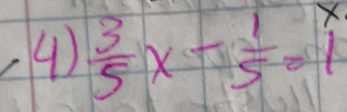 ④  3/5 x- 1/5 =1