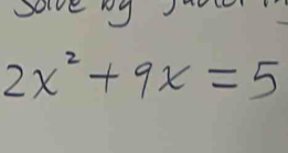 Sove ny r
2x^2+9x=5