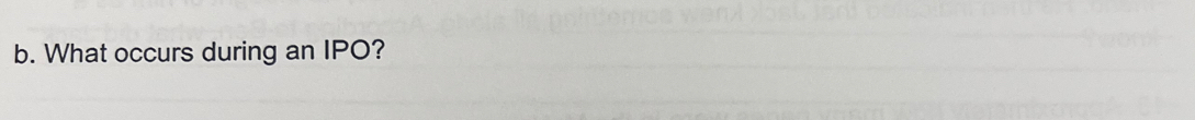 What occurs during an IPO?