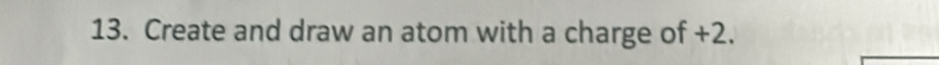 Create and draw an atom with a charge of +2.