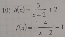 h(x)= 3/x+2 +2
f(x)=- 4/x-2 -1