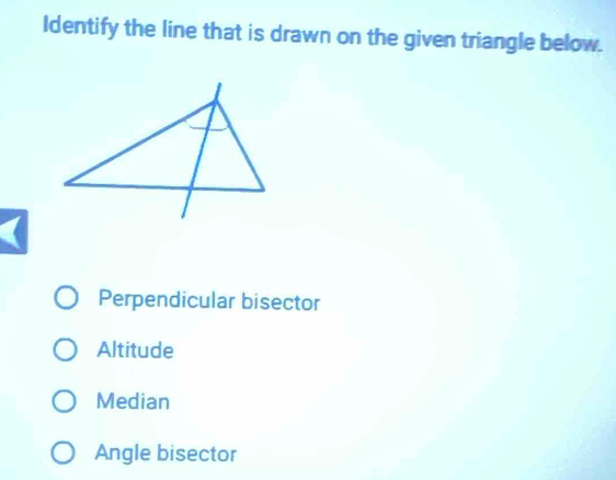 Identify the line that is drawn on the given triangle below.
Perpendicular bisector
Altitude
Median
Angle bisector