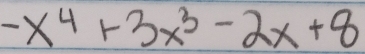 -x^4+3x^3-2x+8