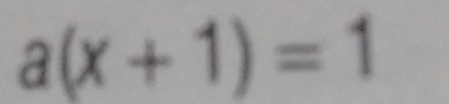 a(x+1)=1