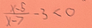  (x-5)/x-7 -3<0</tex>