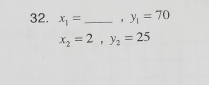 x_1= _  y_1=70
x_2=2, y_2=25