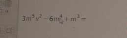 3m^5n^2-6m^4+m^3=