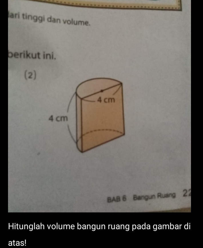 lari tinggi dan volume. 
berikut ini. 
(2) 
BAB 6 Bangun Ruang 22
Hitunglah volume bangun ruang pada gambar di 
atas!