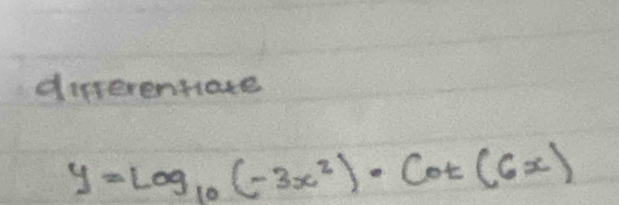 differentiate
y=log _10(-3x^2)· cot (6x)