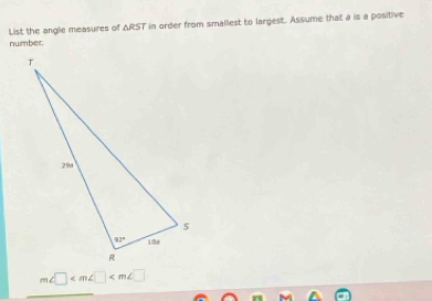 number. in order from smallest to largest. Assume that a is a positive
List the angle measures of △ RST
m∠ □