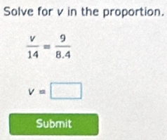 Solve for v in the proportion.
v=□
Submit