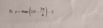 y=4tan (2θ - 3π /4 )-2