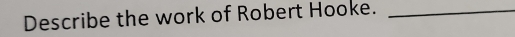 Describe the work of Robert Hooke._