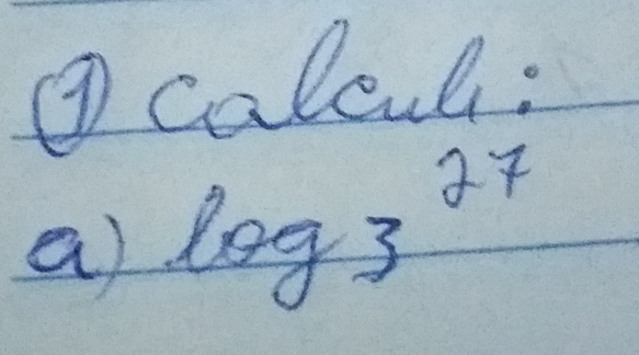 ④ caloul: 
a) log _327