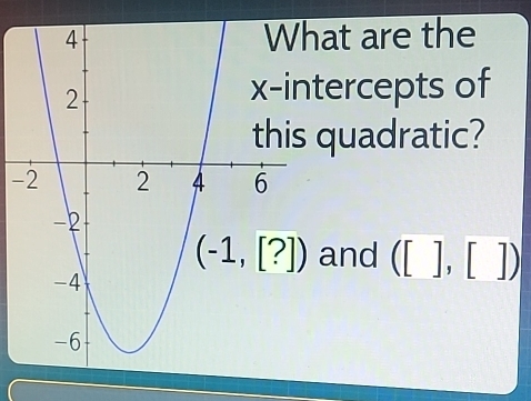 at are the
tercepts of
quadratic?
-
and ([],[])