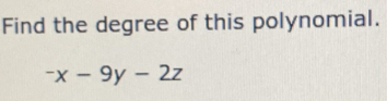 Find the degree of this polynomial.
-x-9y-2z