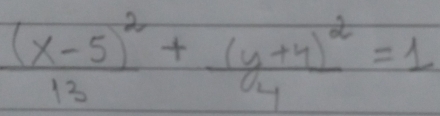 frac (x-5)^213+frac (y+4)^24=1