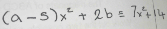 (a-5)x^2+2bequiv 7x^2+14