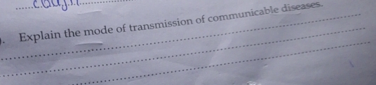 Explain the mode of transmission of communicable diseases. 
_