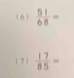 (6 )  51/68 =
(7)  17/85 =