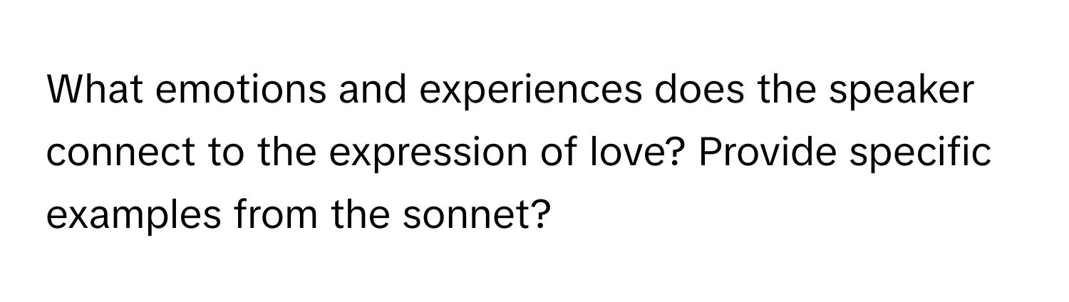 What emotions and experiences does the speaker connect to the expression of love? Provide specific examples from the sonnet?