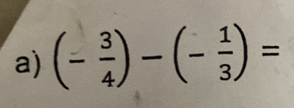 (- 3/4 )-(- 1/3 )=