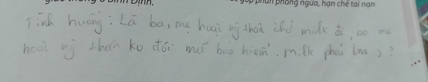 Tinh huong: La ba, me haai ng thān chú milk ¢, so me 
hoai ng zhán ko dói mu bao hièin. milk phài lom)?