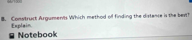 66/1000 
B. Construct Arguments Which method of finding the distance is the best? 
Explain. 
Notebook