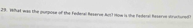 What was the purpose of the Federal Reserve Act? How is the Federal Reserve structured?