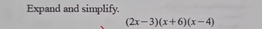 Expand and simplify.
(2x-3)(x+6)(x-4)