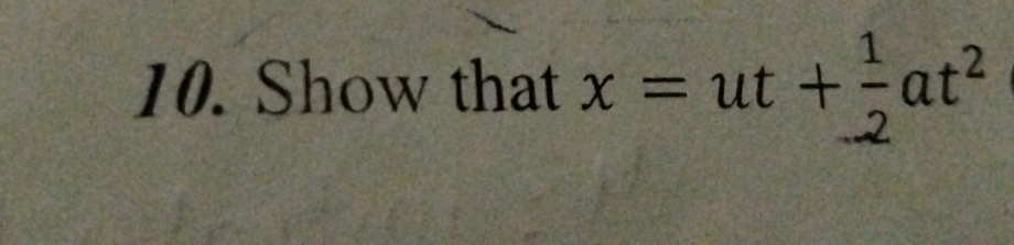 Show that x=ut+ 1/2 at^2