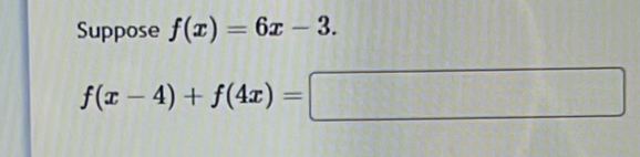 Suppose f(x)=6x-3.
f(x-4)+f(4x)=□