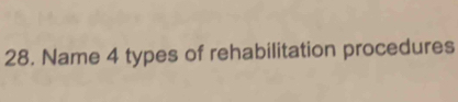 Name 4 types of rehabilitation procedures